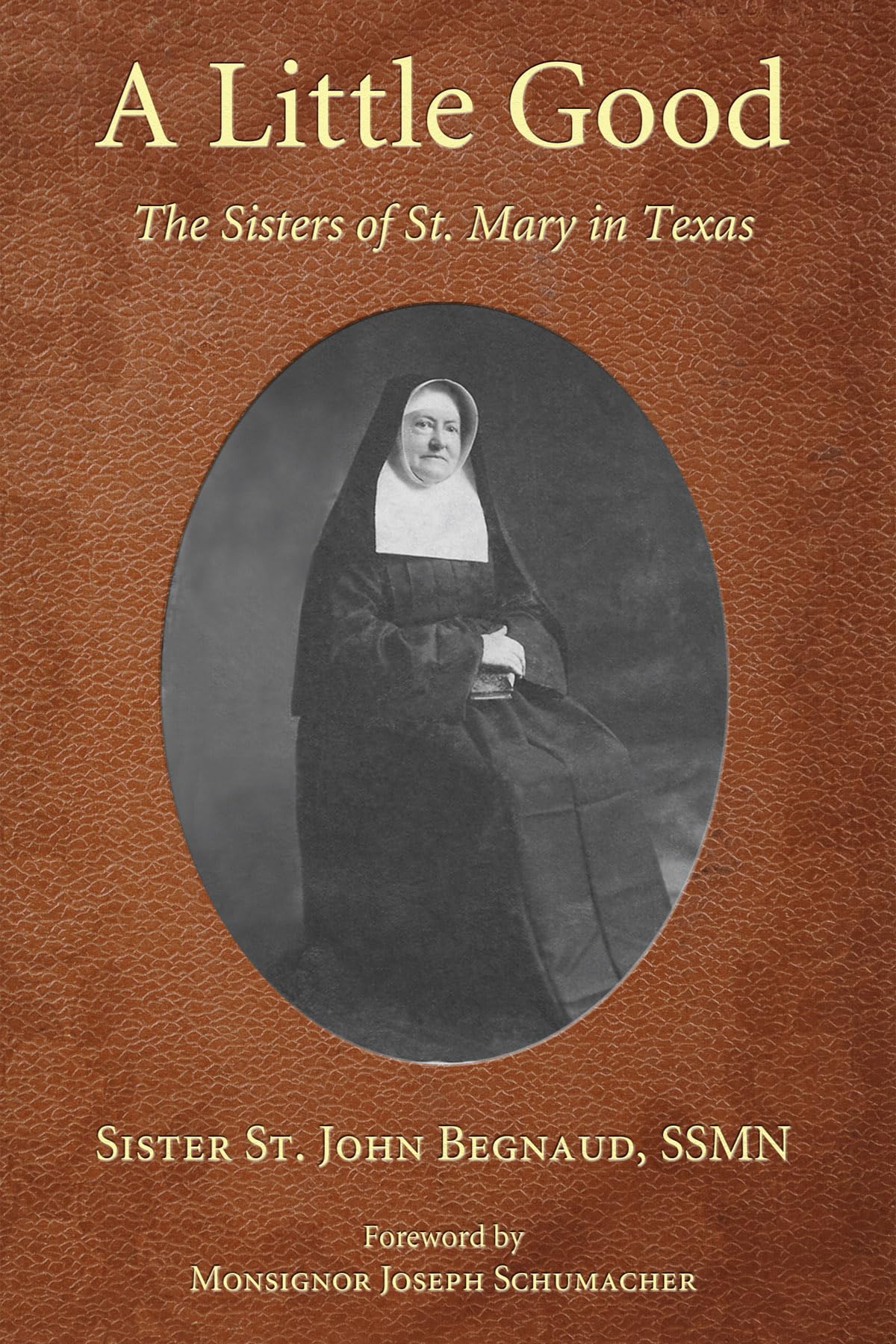 A Little Good: The Sisters Of St. Mary In Texas,Used