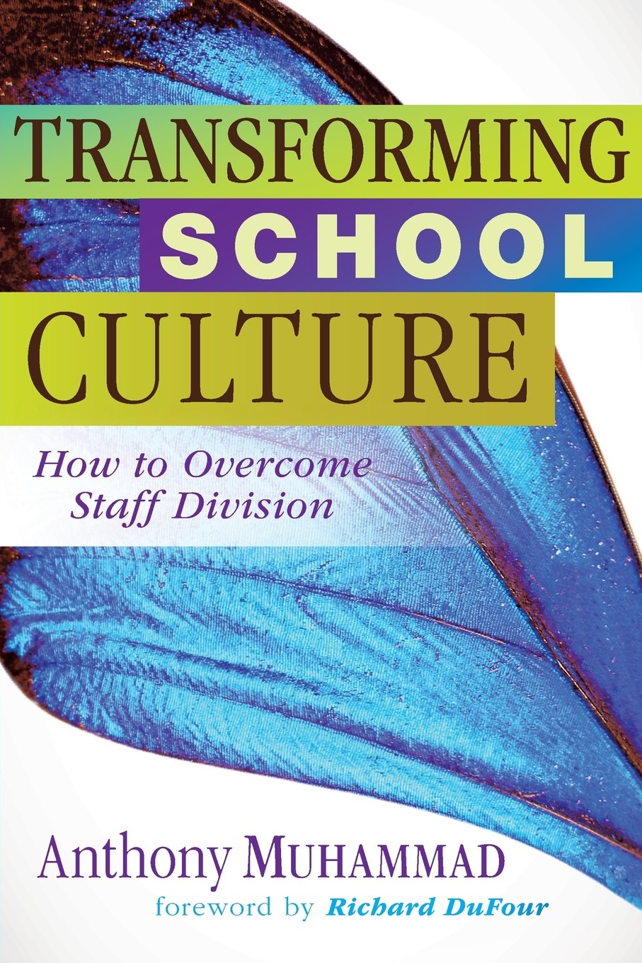 Transforming School Culture: How to Overcome Staff Division,New