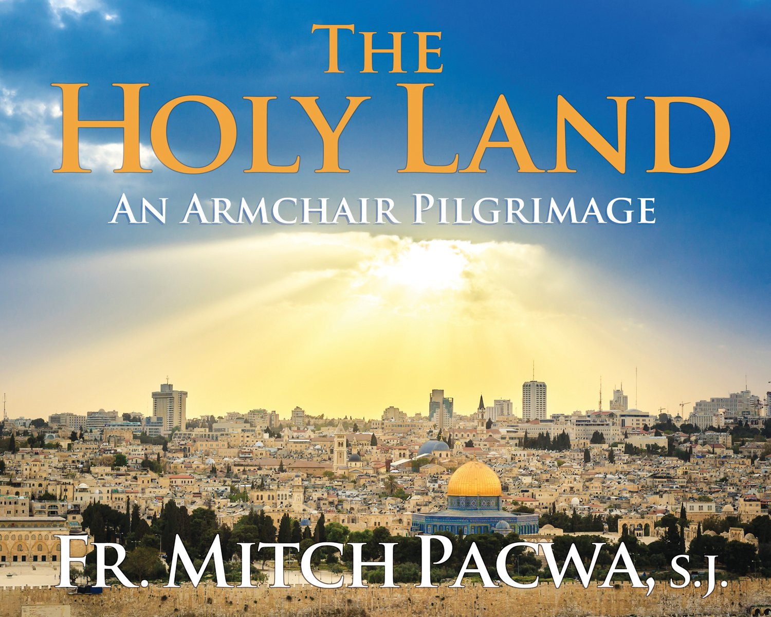 The Holy Land: An Armchair Pilgrimage,New