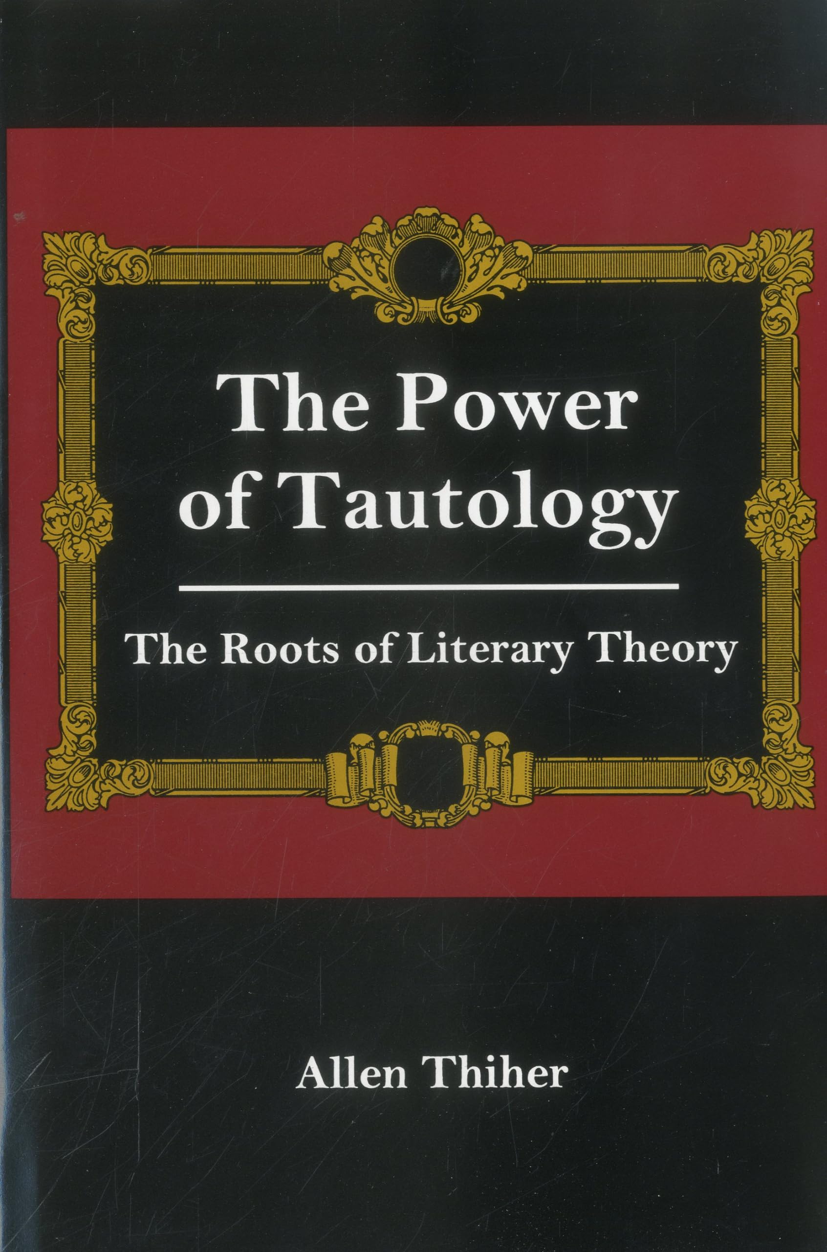 The Power Of Tautology: The Roots Of Literary Theory,Used