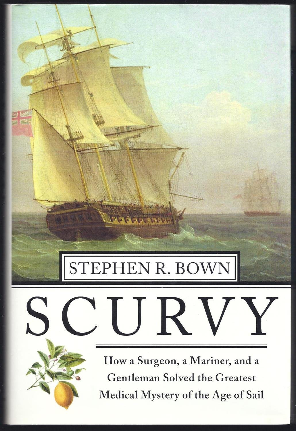 Scurvy: How A Surgeon, A Mariner, And A Gentlemen Solved The Greatest Medical Mystery Of The Age Of Sail,New