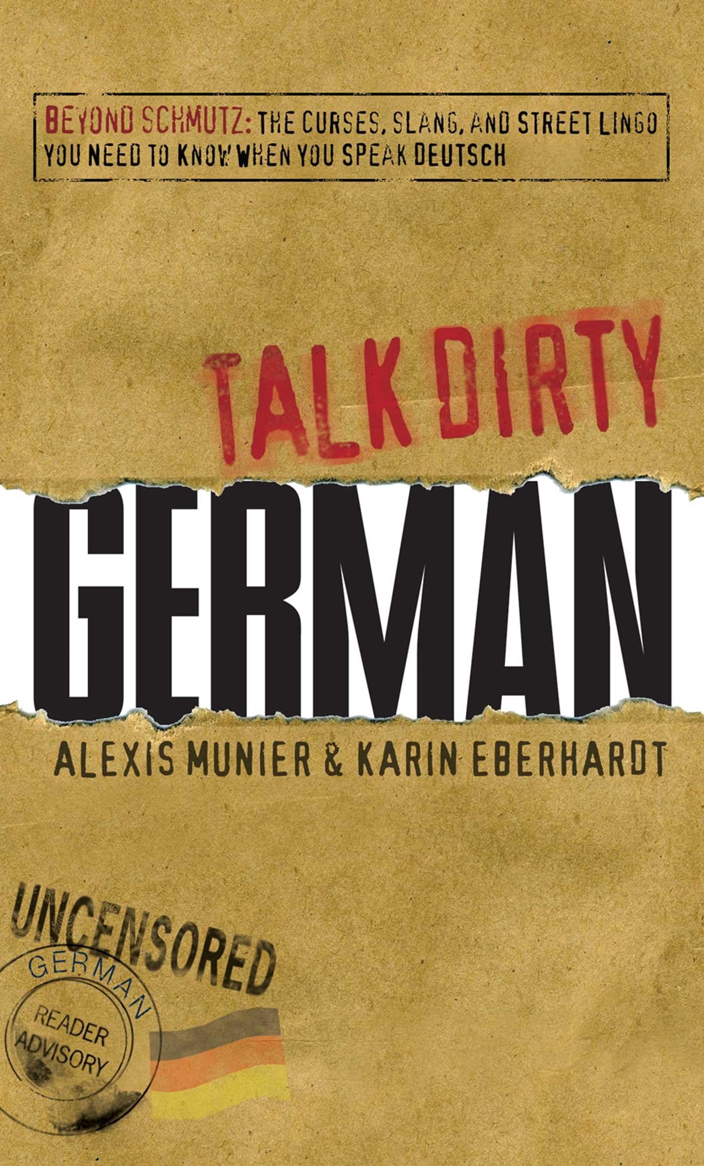 Talk Dirty German: Beyond Schmutz  The Curses, Slang, And Street Lingo You Need To Know To Speak Deutsch,Used