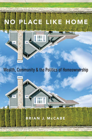 No Place Like Home: Wealth, Community and the Politics of Homeownership,Used
