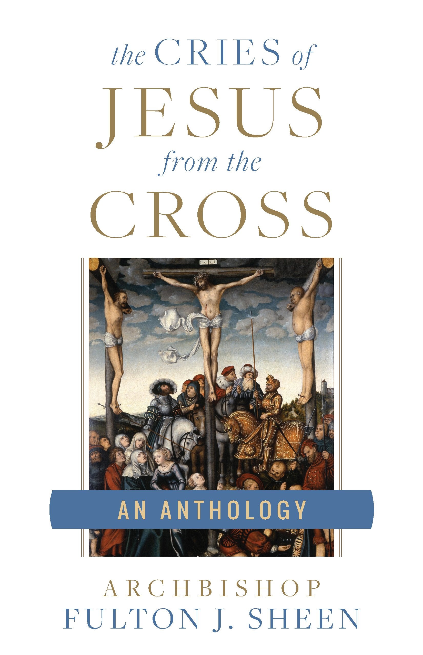 The Cries of Jesus from the Cross: A Fulton Sheen Anthology,Used