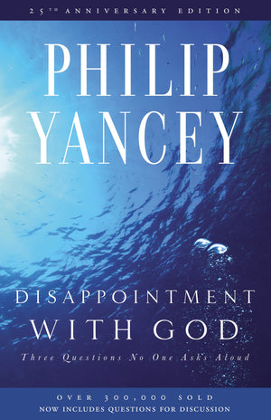 Disappointment With God: Three Questions No One Asks Aloud,New