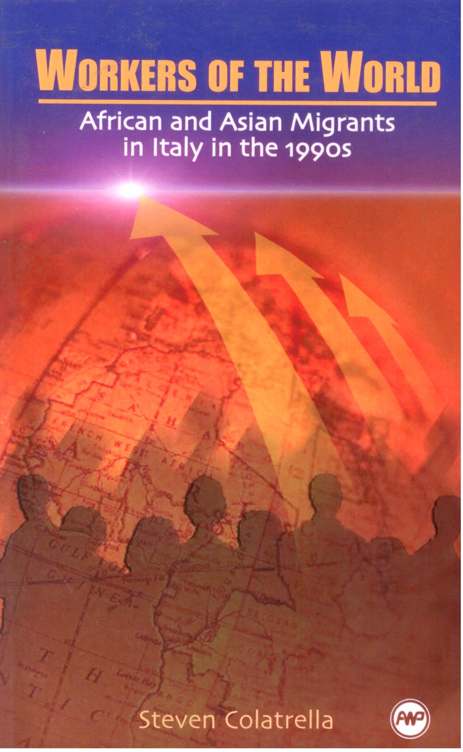 Workers Of The World: African And Asian Migrants In Italy In The 1990S,Used