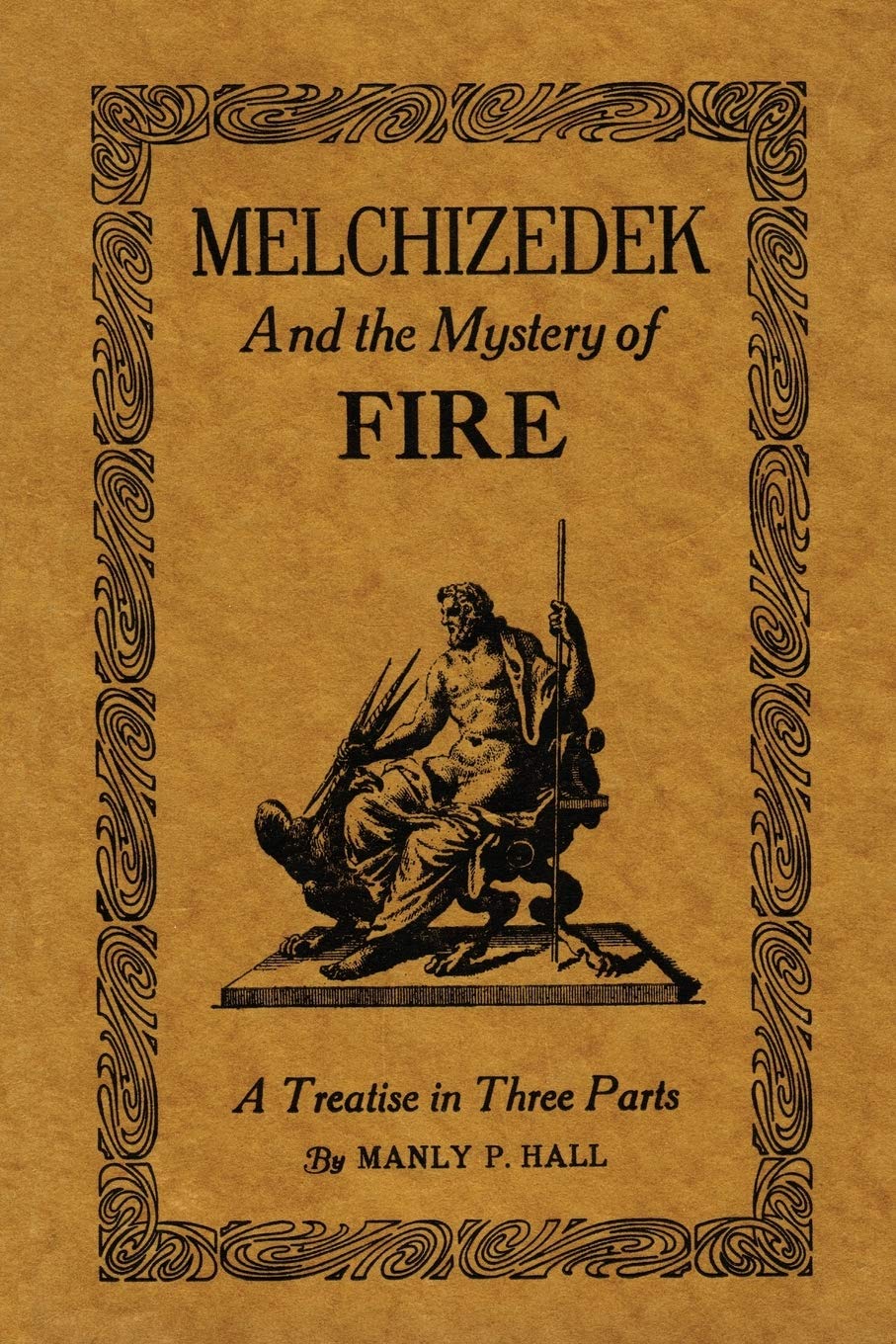 Melchizedek and the Mystery of Fire: A Treatise in Three Parts,Used
