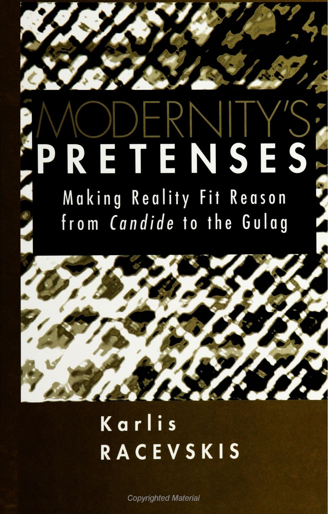 Modernity's Pretenses: Making Reality Fit Reason from Candide to the Gulag (SUNY Series in Postmodern Culture),Used