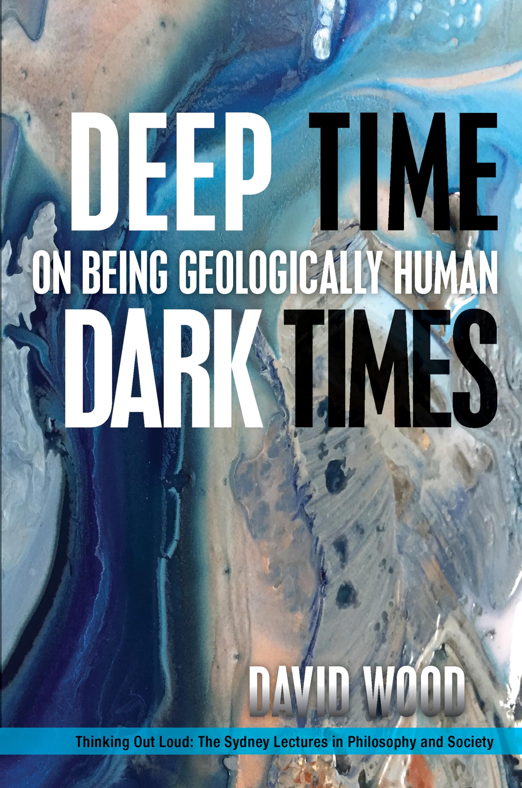 Deep Time, Dark Times: On Being Geologically Human (Thinking Out Loud),Used