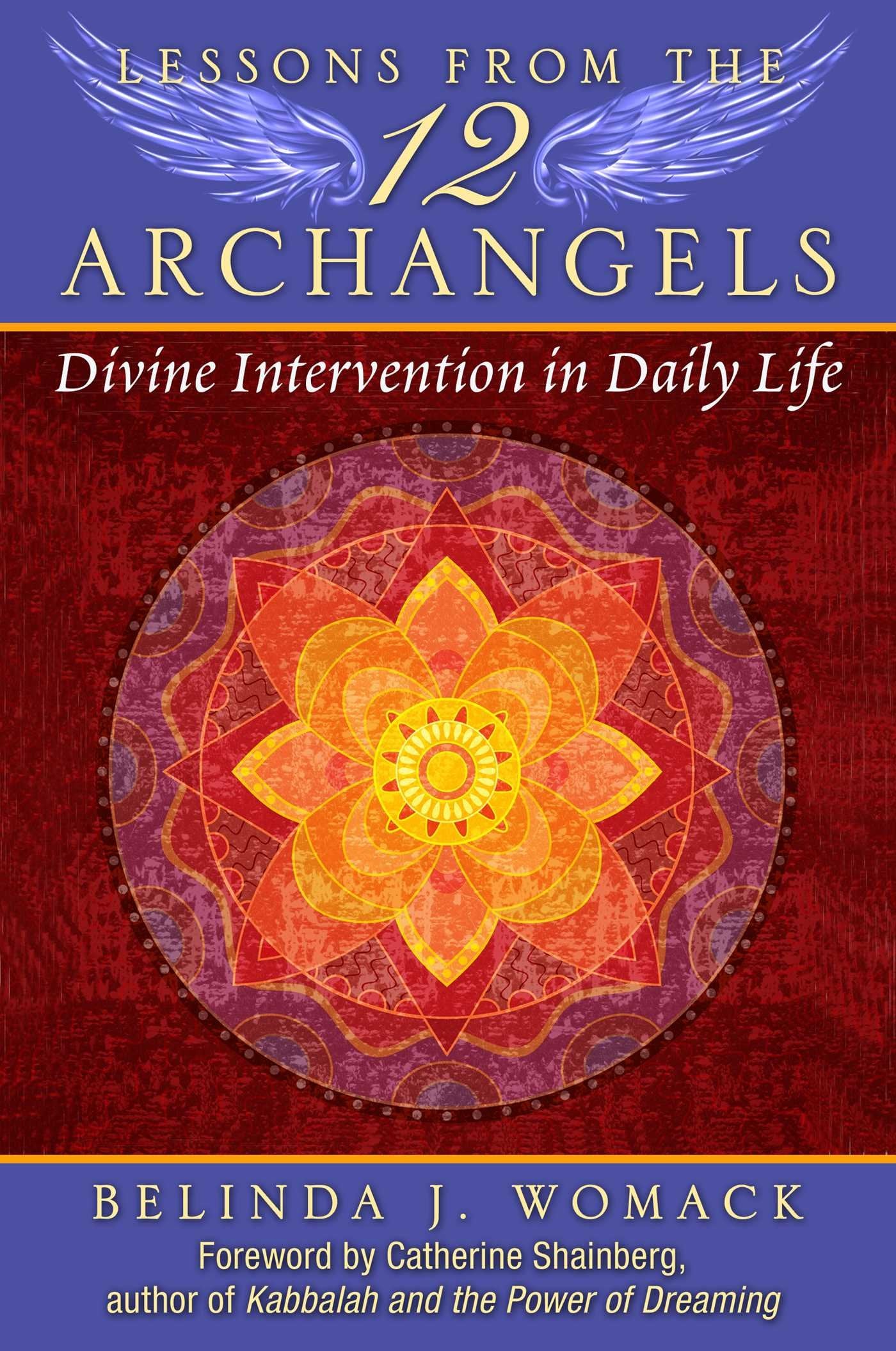 Lessons from the Twelve Archangels: Divine Intervention in Daily Life,New