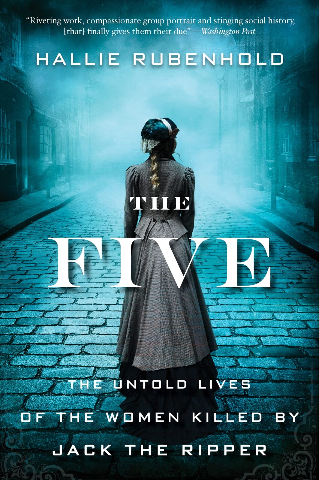 The Five: The Untold Lives of the Women Killed by Jack the Ripper,New