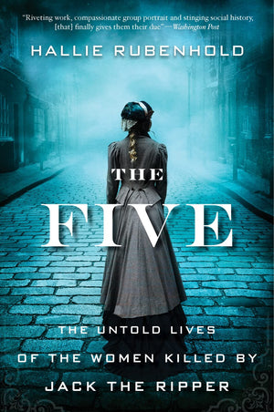 The Five: The Untold Lives of the Women Killed by Jack the Ripper,New