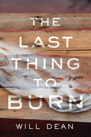 The Last Thing To Burn: A Novel