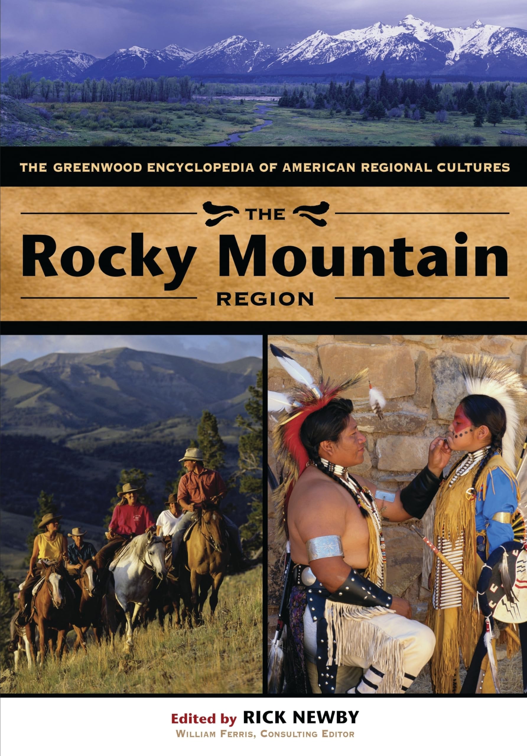 The Rocky Mountain Region: The Greenwood Encyclopedia Of American Regional Cultures (Volume 6)
