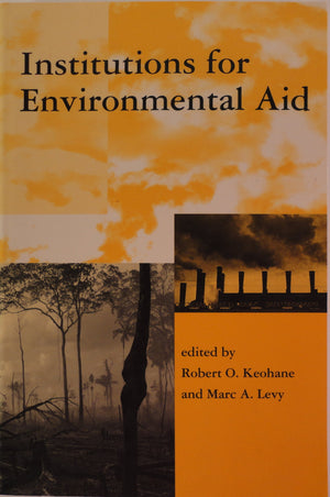 Institutions For Environmental Aid: Pitfalls And Promise (Global Environmental Accord: Strategies For Sustainability And Institu,New