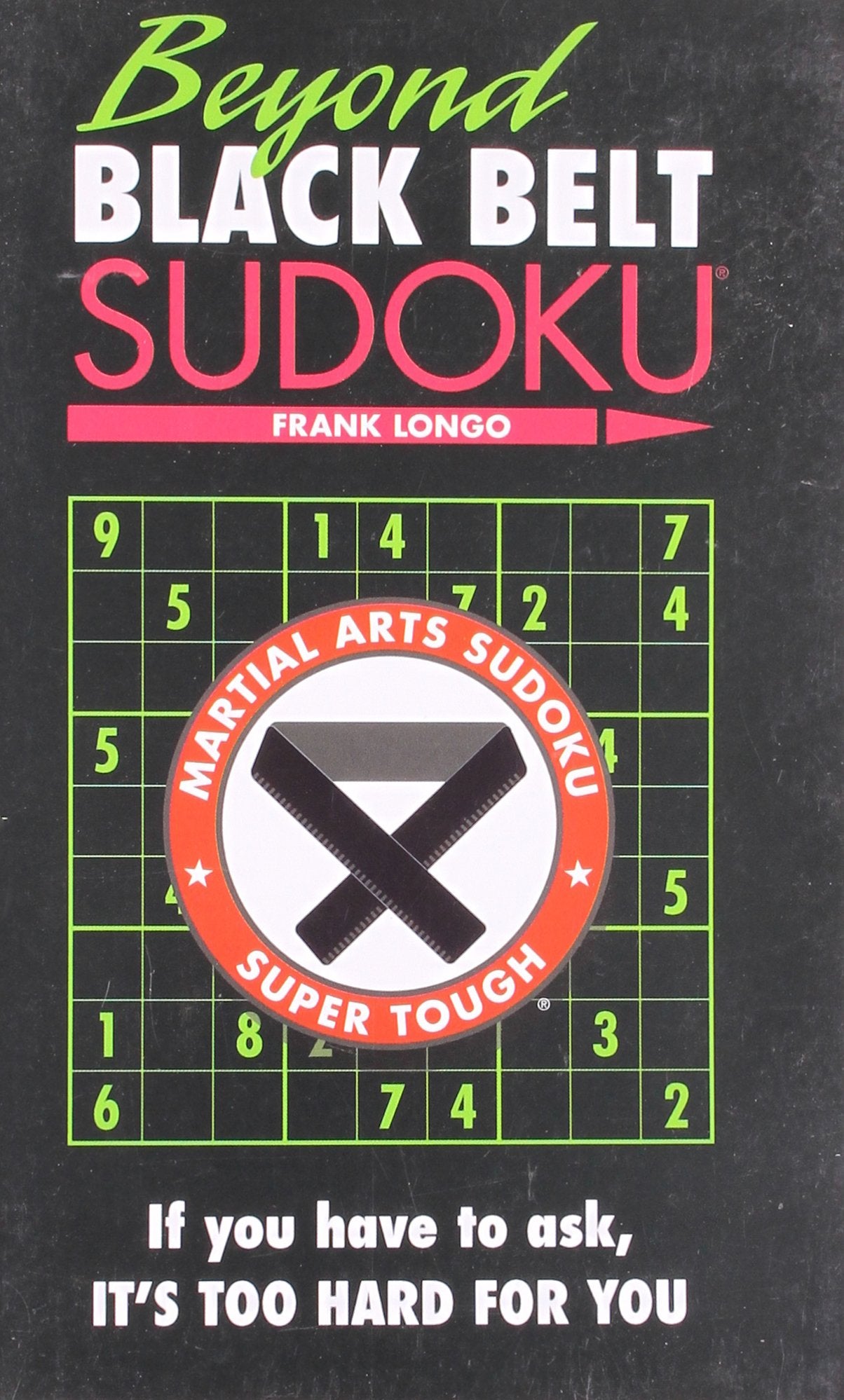 Beyond Black Belt Sudoku: If you have to ask, it's too hard for you. (Martial Arts Puzzles Series),Used