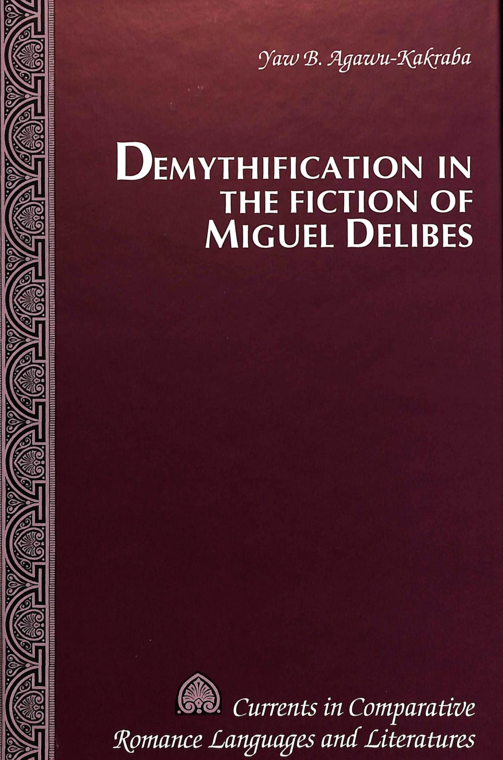 Demythification In The Fiction Of Miguel Delibes (Currents In Comparative Romance Languages And Literatures),Used