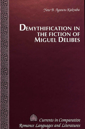 Demythification In The Fiction Of Miguel Delibes (Currents In Comparative Romance Languages And Literatures),Used