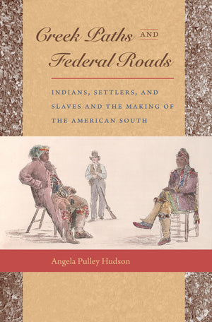 Creek Paths And Federal Roads: Indians, Settlers, And Slaves And The Making Of The American South,Used