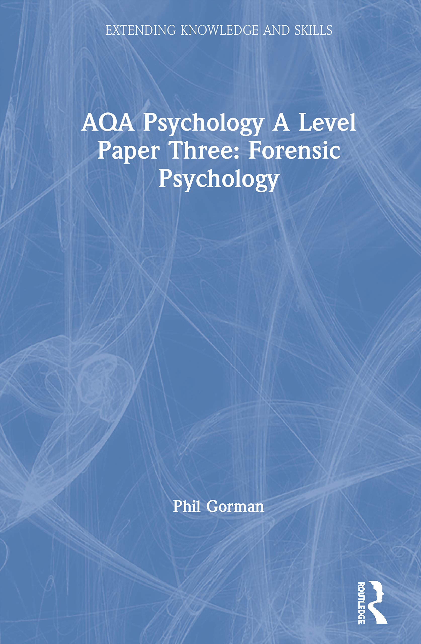 AQA Psychology A Level Paper Three: Forensic Psychology: Forensic Psychology (Extending Knowledge and Skills),Used