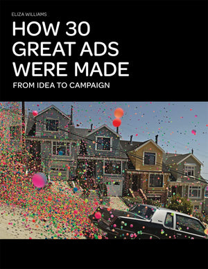 How 30 Great Ads Were Made: From Idea to Campaign,New