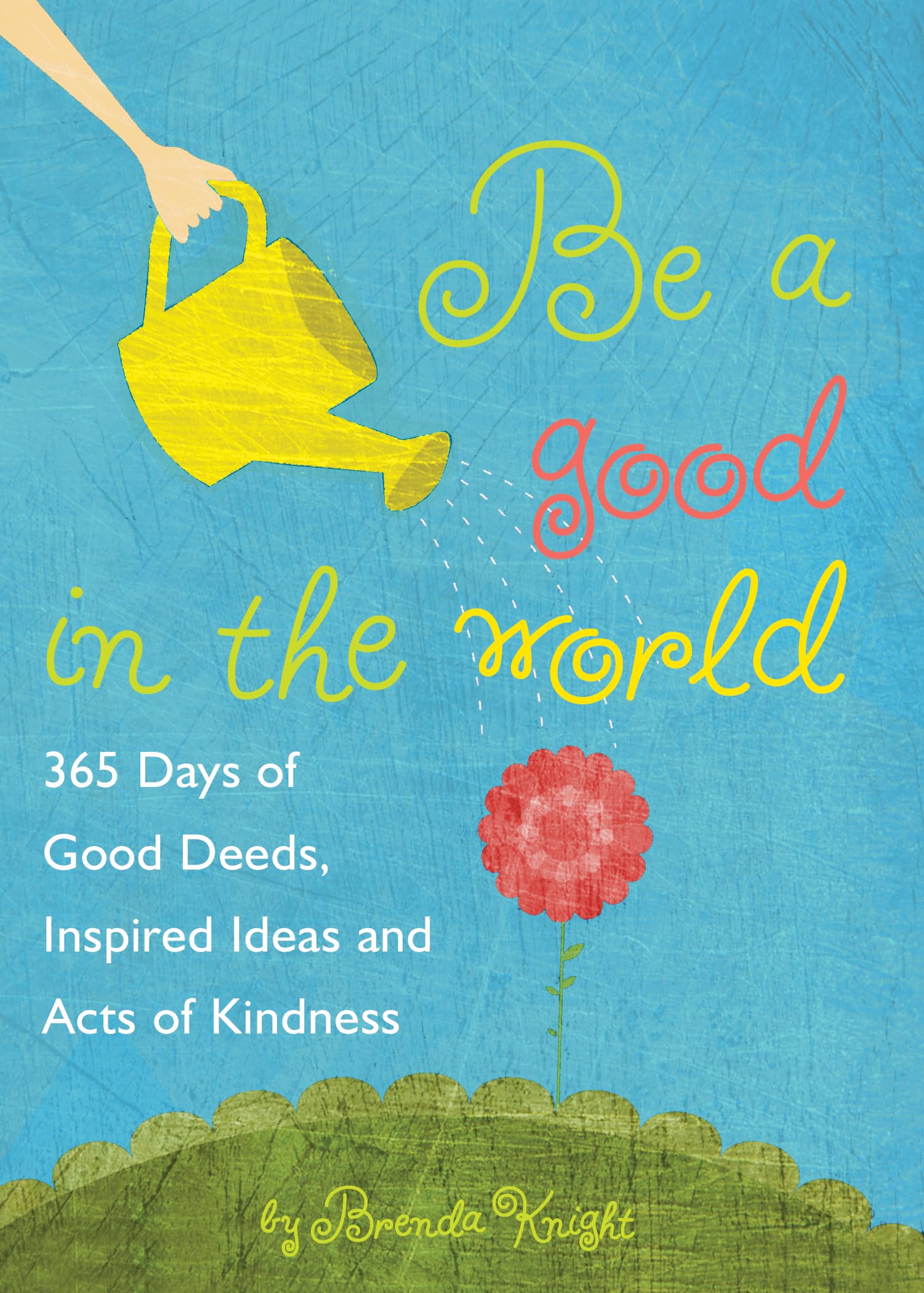 Be a Good in the World: 365 Days of Good Deeds, Inspired Ideas and Acts of Kindness,Used