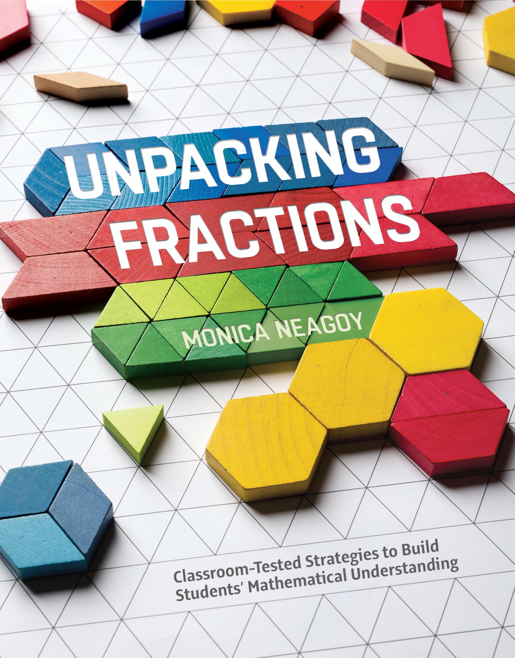 Unpacking Fractions: ClassroomTested Strategies to Build Students Mathematical Understanding,Used