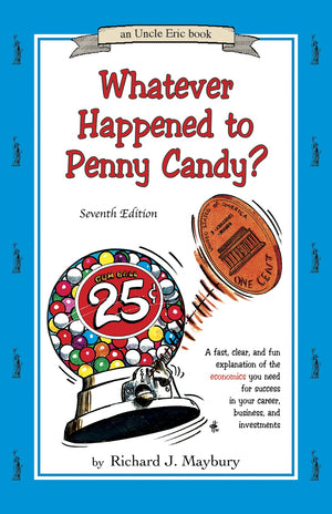 Whatever Happened To Penny Candy?: A Fast, Clear, And Fun Explanation Of The Economics You Need For Success In Your Career, Busi,New