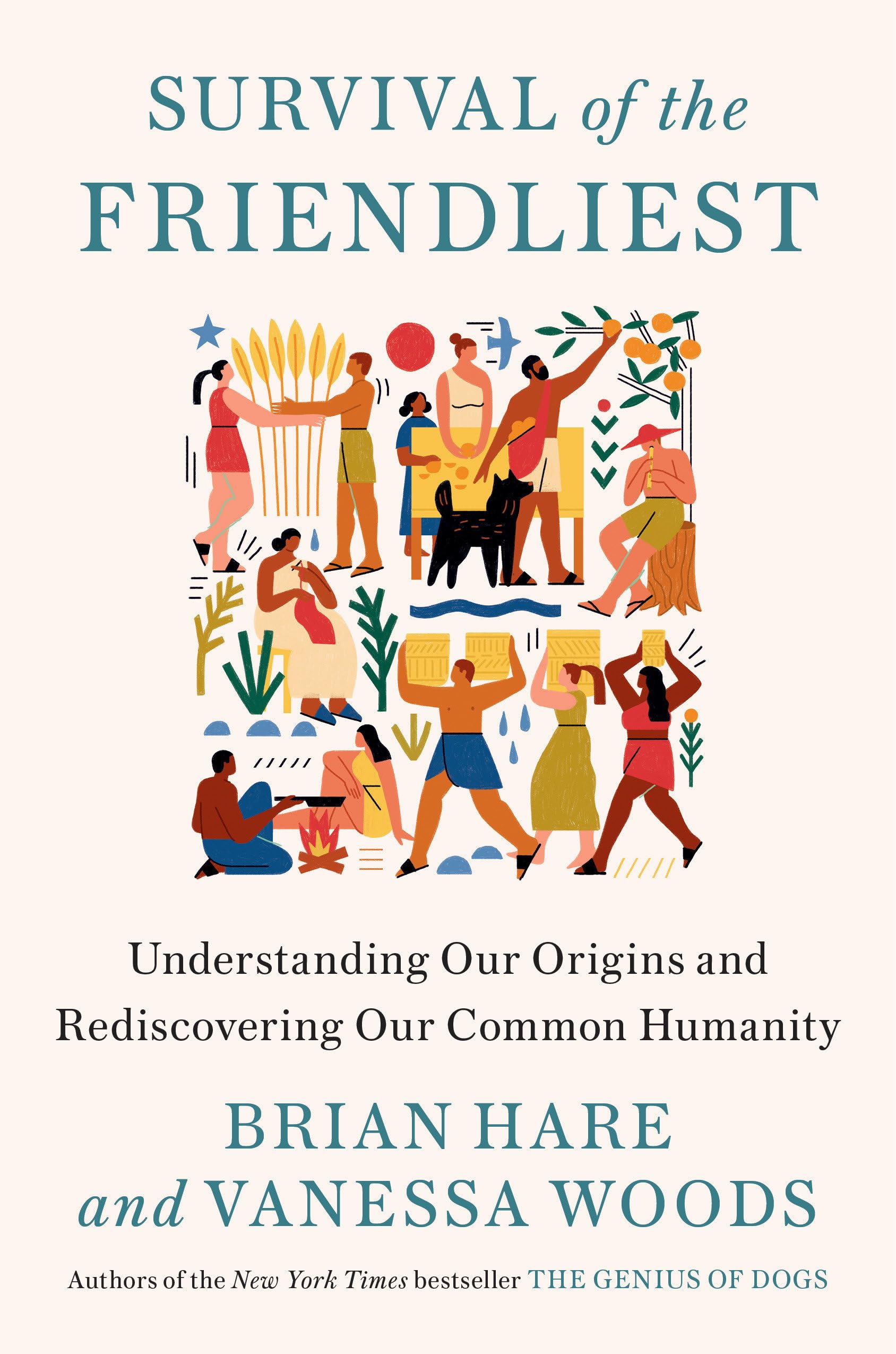 Survival Of The Friendliest: Understanding Our Origins And Rediscovering Our Common Humanity