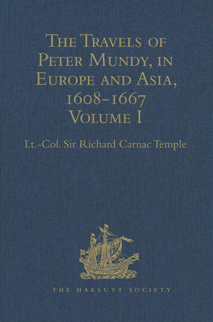 The Travels of Peter Mundy, in Europe and Asia, 16081667: Volume I: Travels in Europe, 16081628 (Hakluyt Society, Second Serie,New