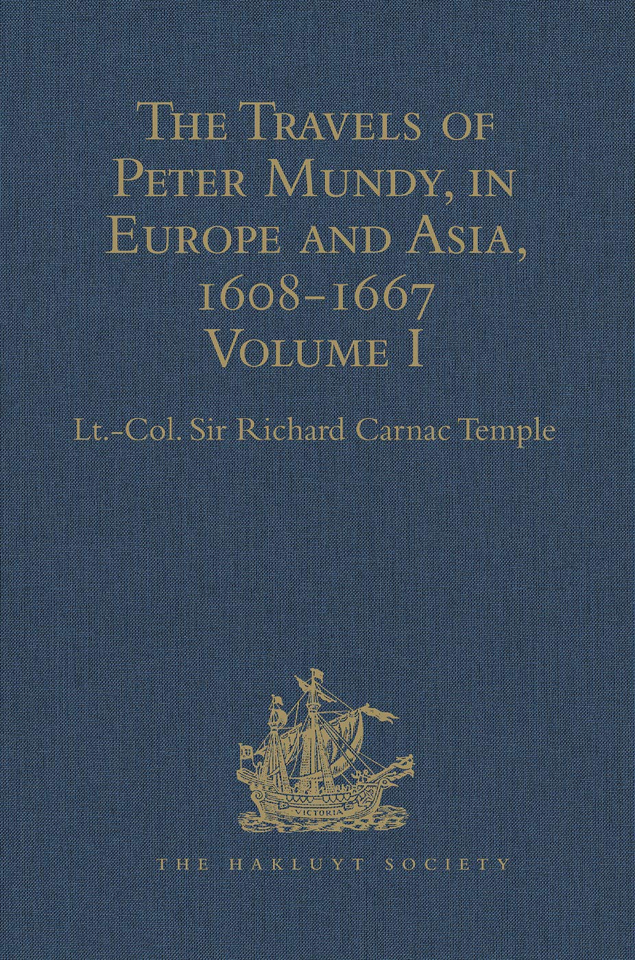 The Travels of Peter Mundy, in Europe and Asia, 16081667: Volume I: Travels in Europe, 16081628 (Hakluyt Society, Second Serie,New