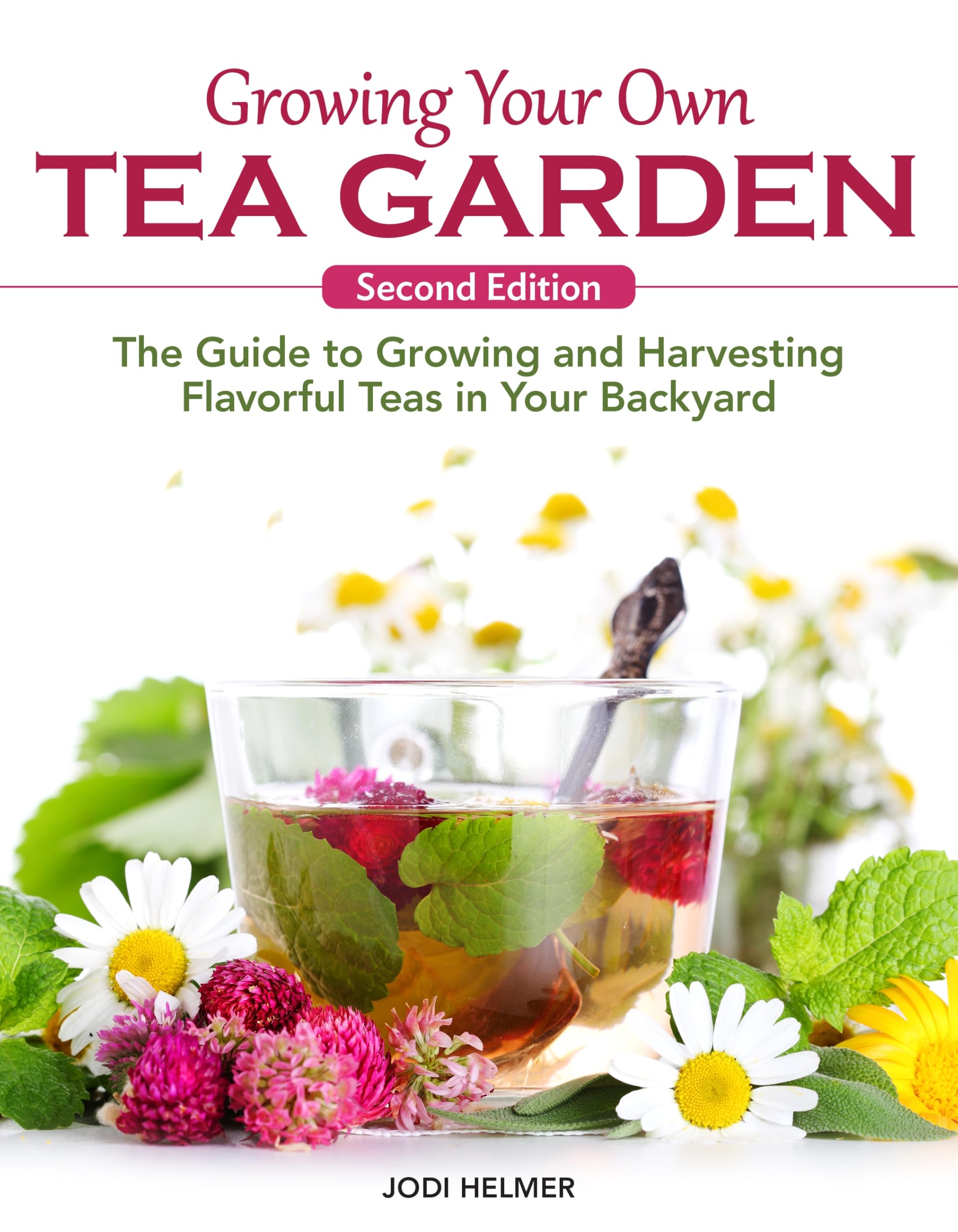 Growing Your Own Tea Garden, Second Edition: The Guide To Growing And Harvesting Flavorful Teas In Your Backyard (Companionhouse