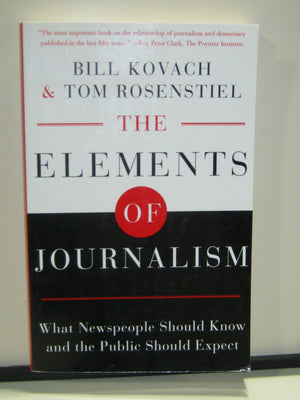 The Elements Of Journalism: What Newspeople Should Know And The Public Should Expect-new,New