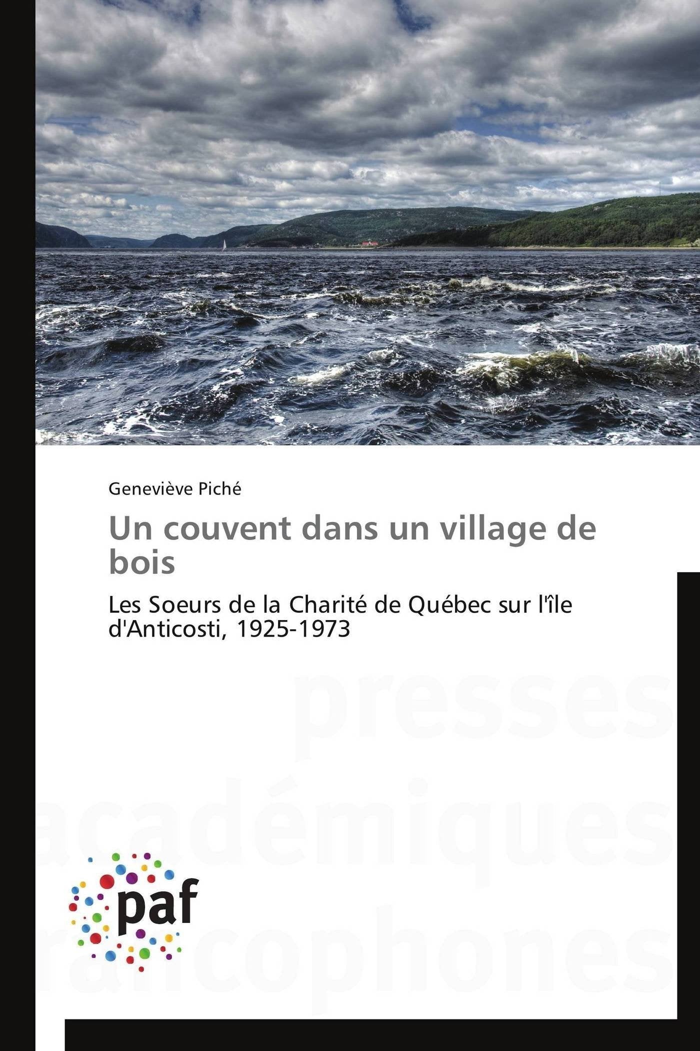 Un couvent dans un village de bois: Les Soeurs de la Charit de Qubec sur l'le d'Anticosti, 19251973 (Omn.Pres.Franc.) (Fren,Used