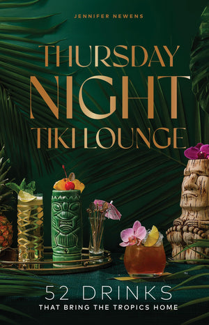Thursday Night Tiki Lounge: 52 Drinks That Bring The Tropics Home (Cheers To The Week)