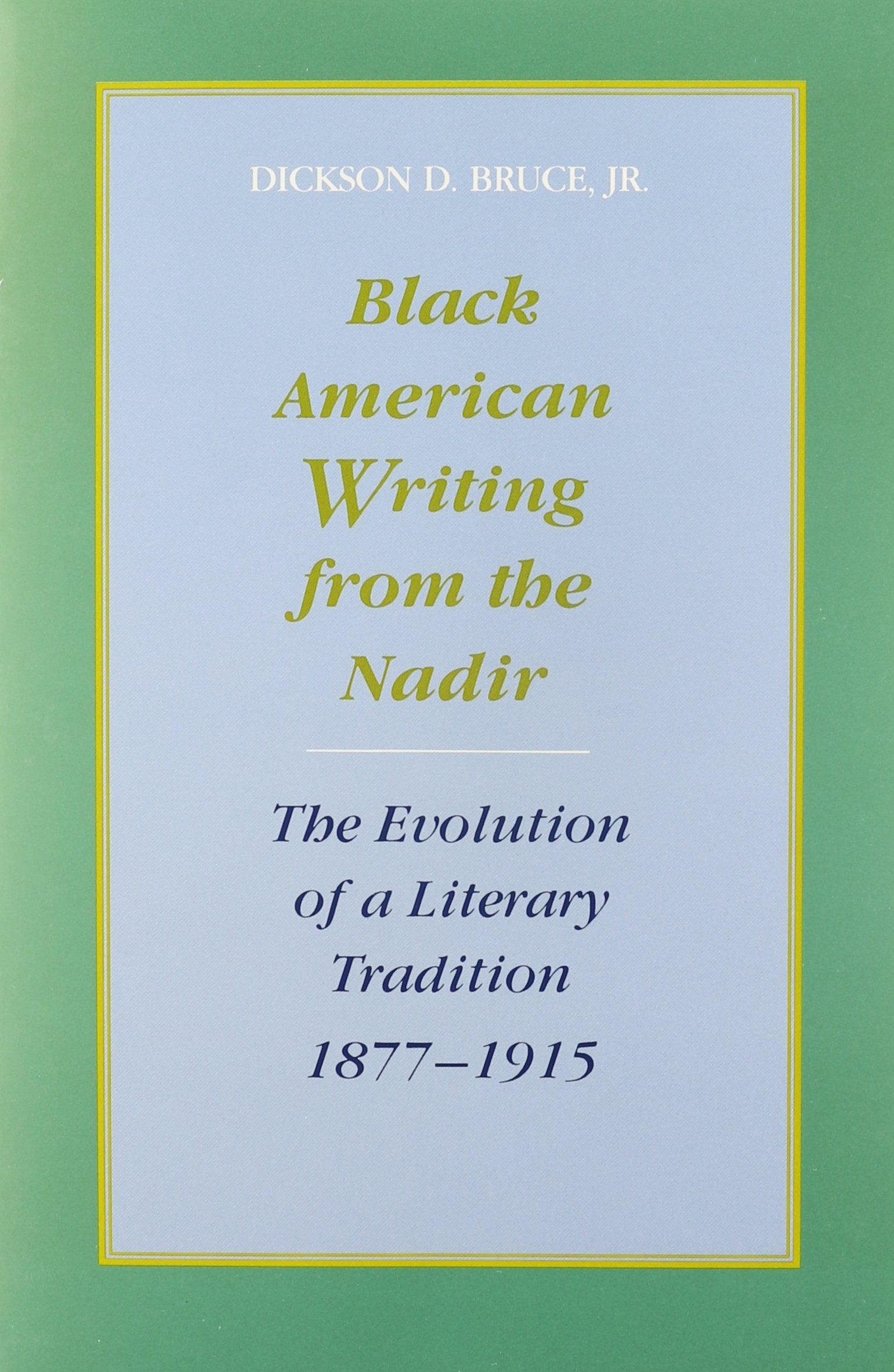 Black American Writing From The Nadir: The Evolution Of A Literary Tradition, 18771915,Used