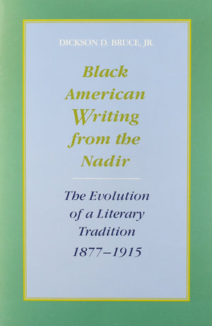 Black American Writing From The Nadir: The Evolution Of A Literary Tradition, 18771915,Used