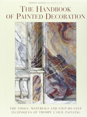 The Handbook Of Painted Decoration: The Tools, Materials, And Stepbystep Techniques Of Trompe L'Oeil Painting