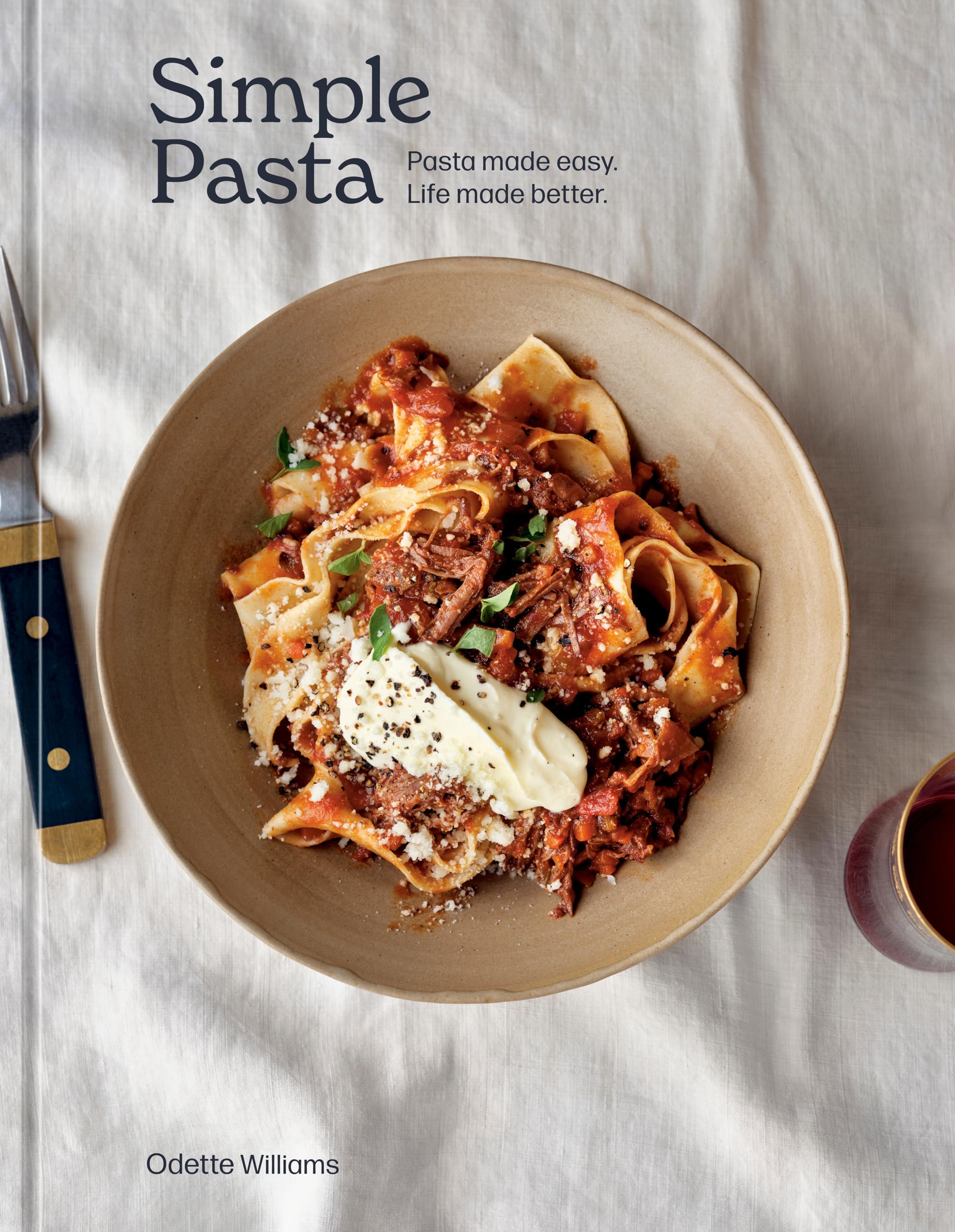 Simple Pasta: Pasta Made Easy. Life Made Better. [A Cookbook],New