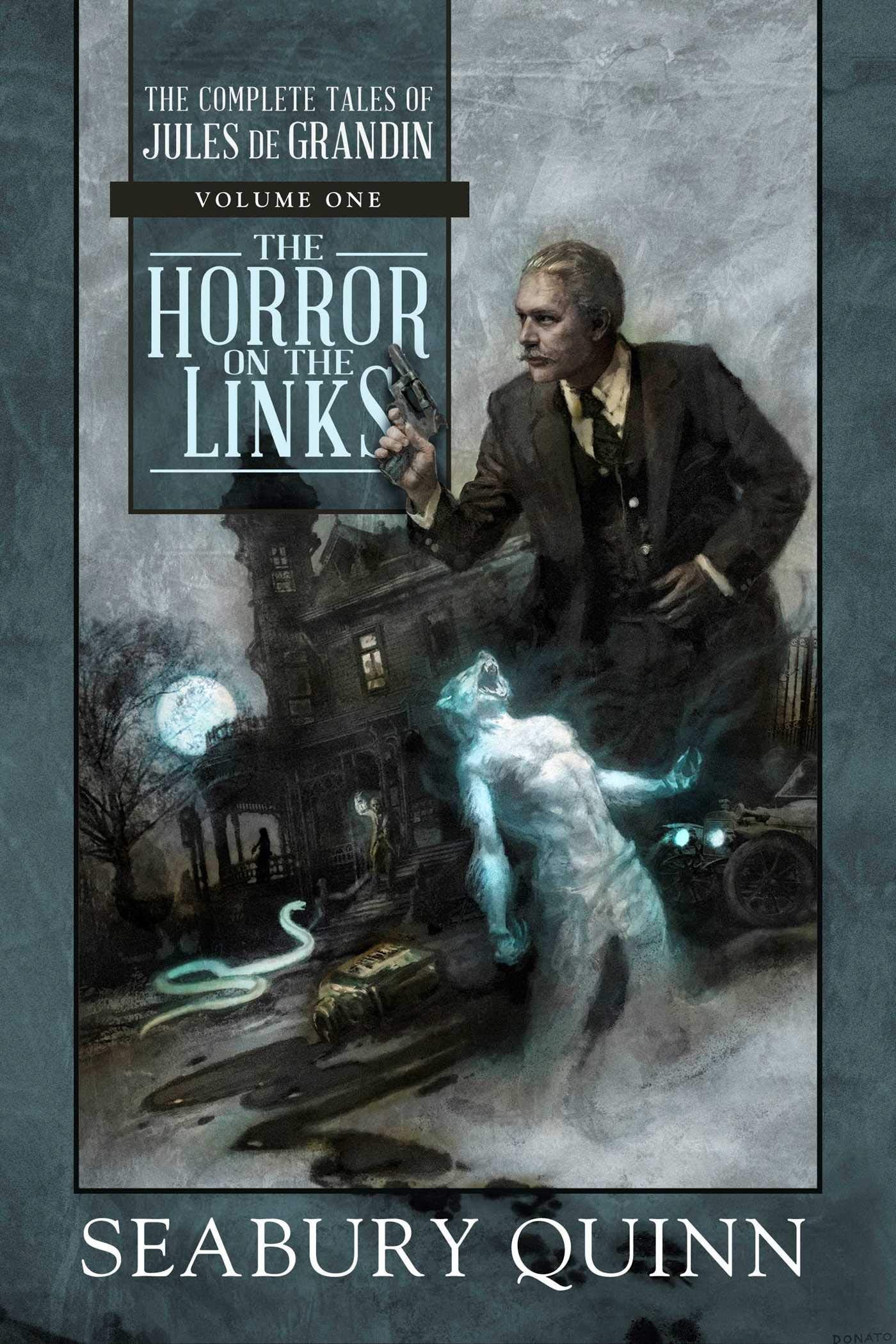 The Horror On The Links: The Complete Tales Of Jules De Grandin, Volume One