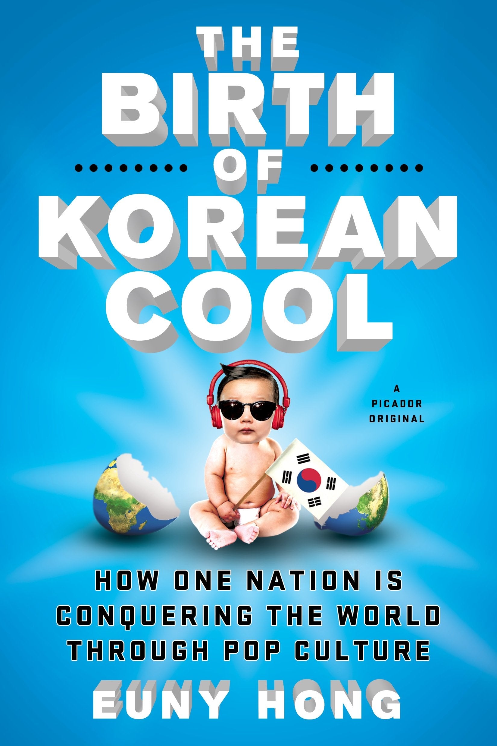 The Birth Of Korean Cool: How One Nation Is Conquering The World Through Pop Culture,New