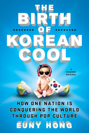 The Birth Of Korean Cool: How One Nation Is Conquering The World Through Pop Culture,Used