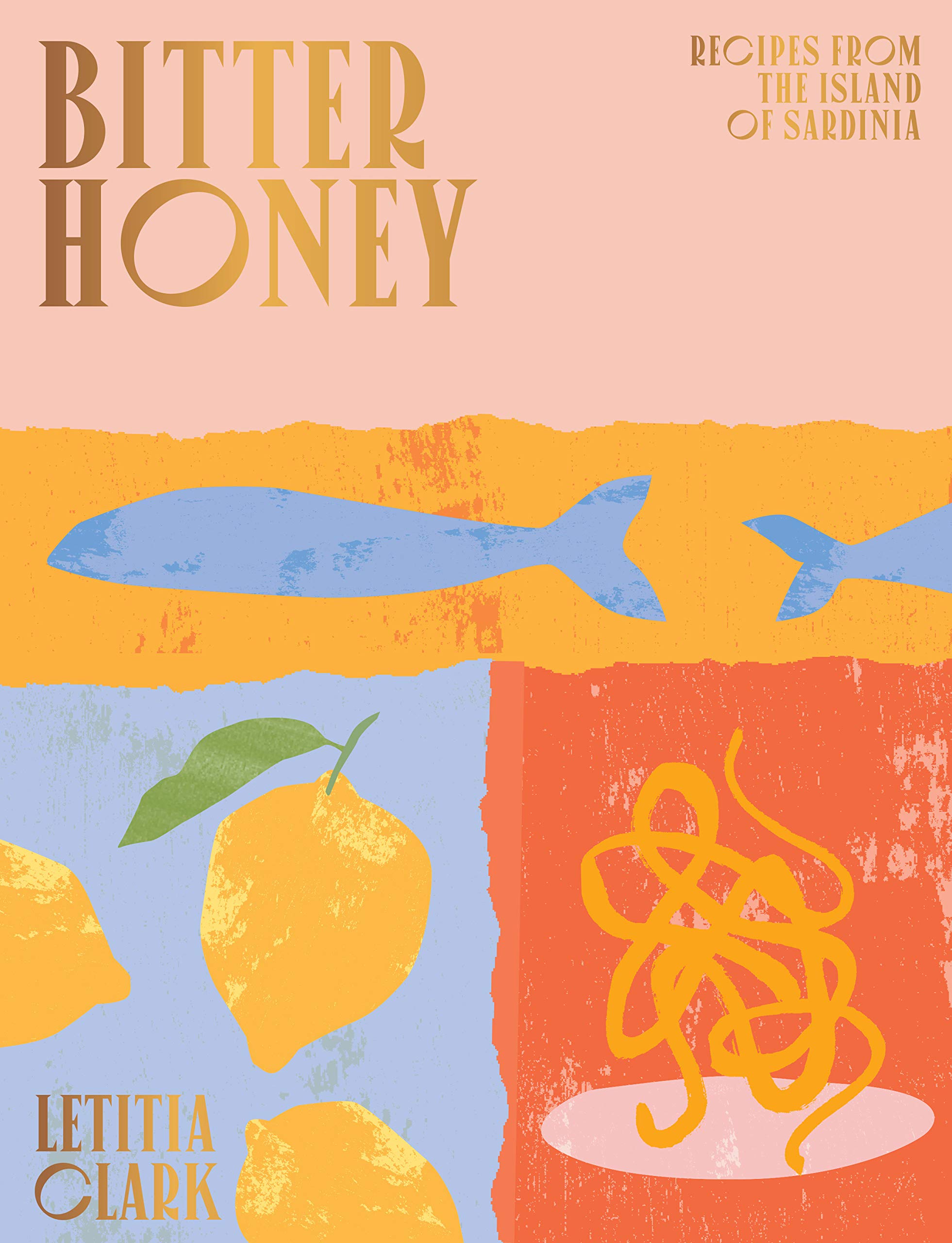 Bitter Honey: Recipes And Stories From Sardinia