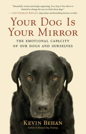 Your Dog Is Your Mirror: The Emotional Capacity Of Our Dogs And Ourselves