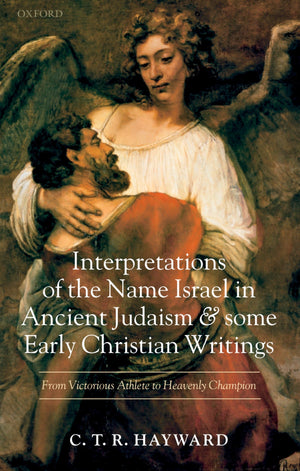 Interpretations of the Name Israel in Ancient Judaism and Some Early Christian Writings: From Victorious Athlete to Heavenly Cha,Used
