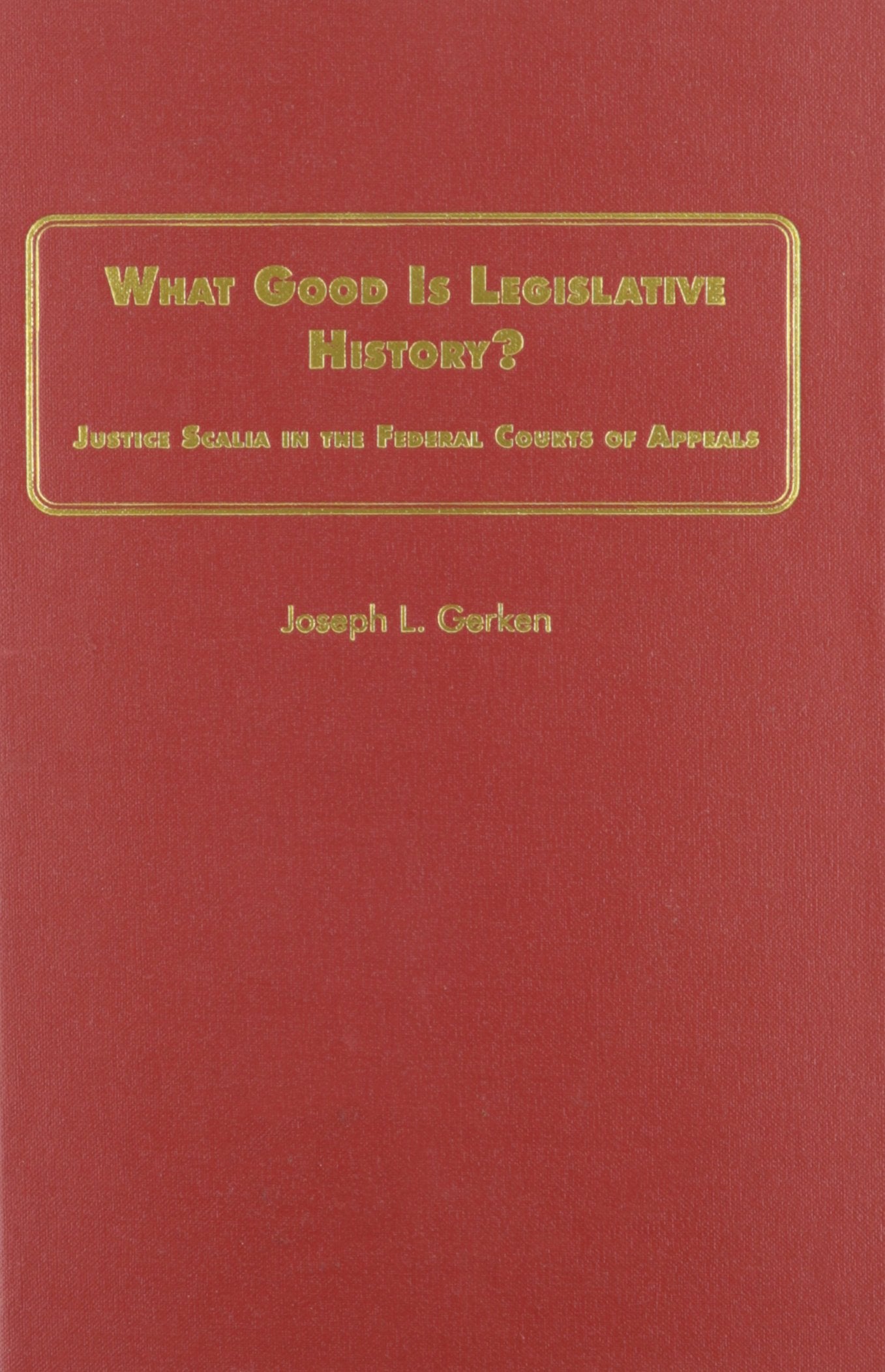 What Good Is Legislative History?: Justice Scalia in the Federal Courts of Appeals,Used