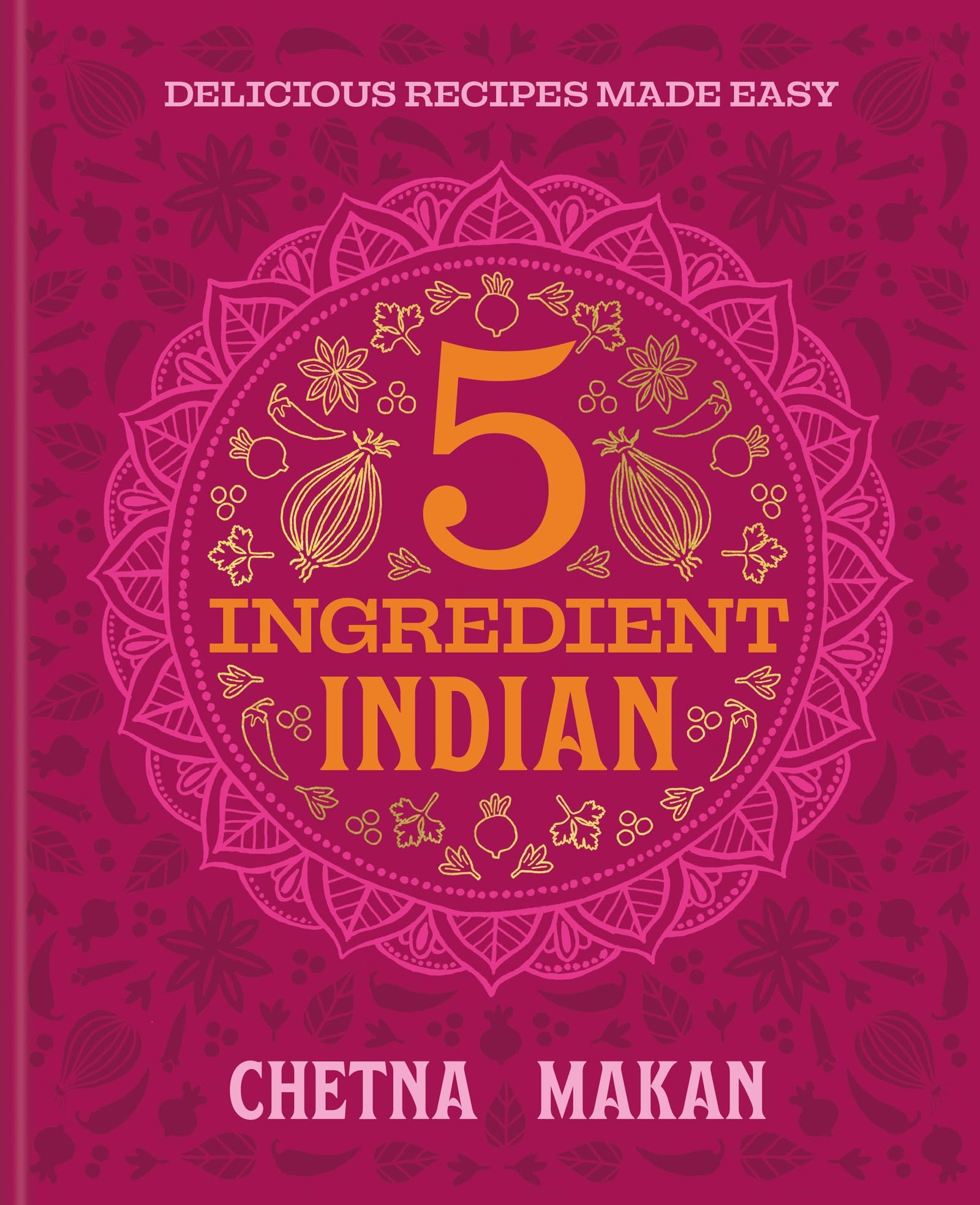 ChetnaS 5Ingredient Indian: Delicious Recipes Made Easy