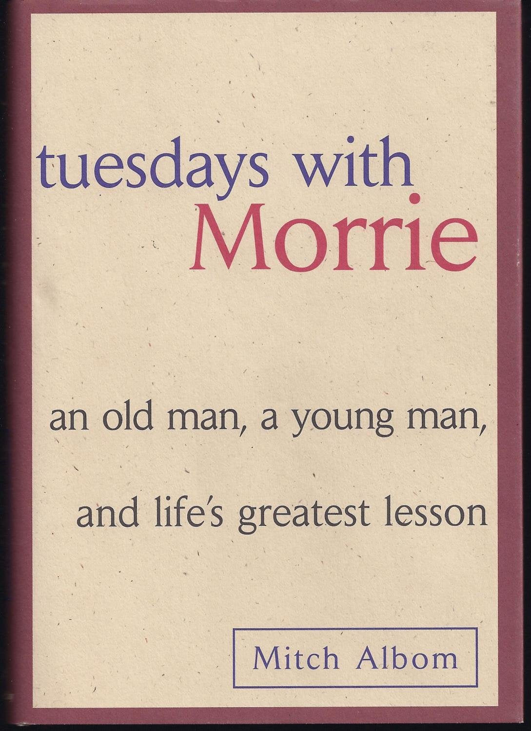 Tuesdays With Morrie: An Old Man, A Young Man, & Life'S Greatest Lesson