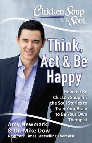 Chicken Soup for the Soul: Think, Act & Be Happy: How to Use Chicken Soup for the Soul Stories to Train Your Brain to Be Your Ow,Used