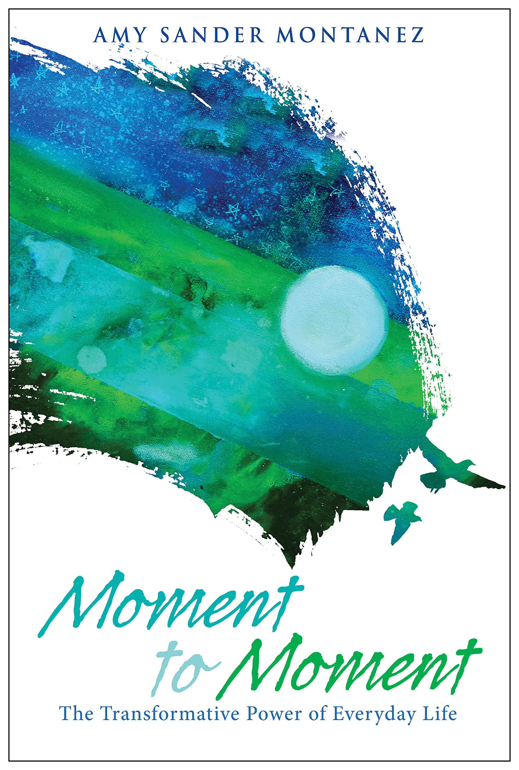 Moment to Moment: The Transformative Power of Everyday Life,Used